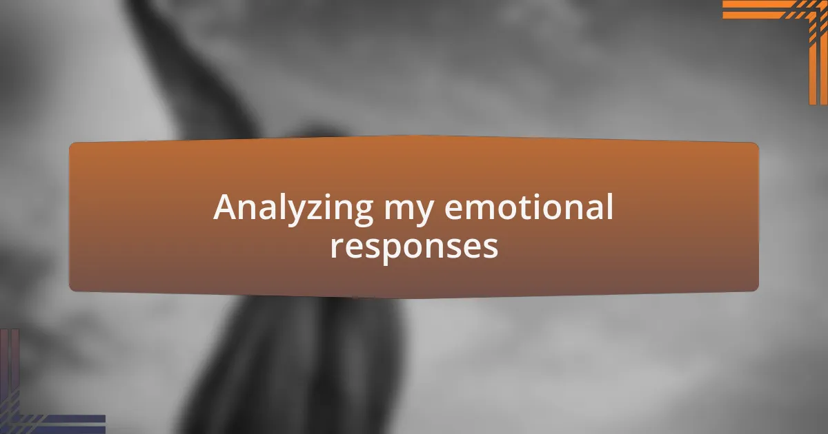 Analyzing my emotional responses