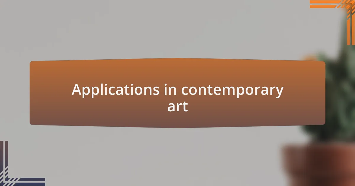 Applications in contemporary art
