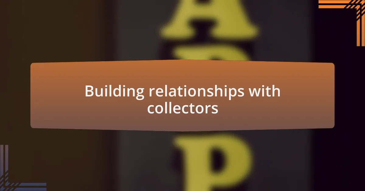 Building relationships with collectors
