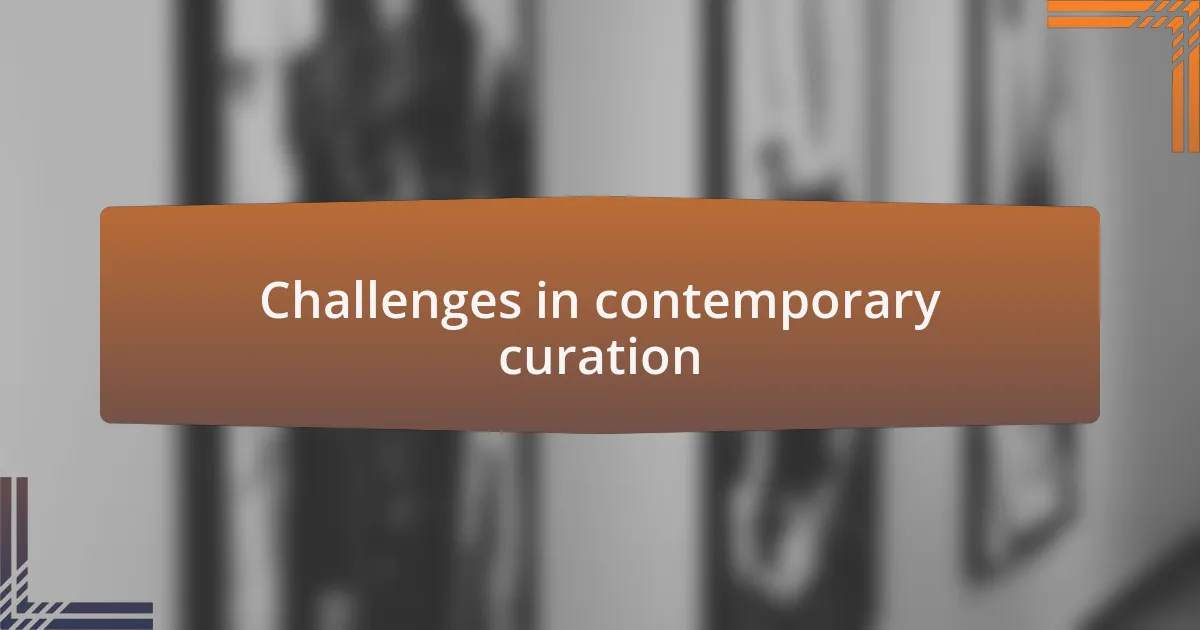 Challenges in contemporary curation