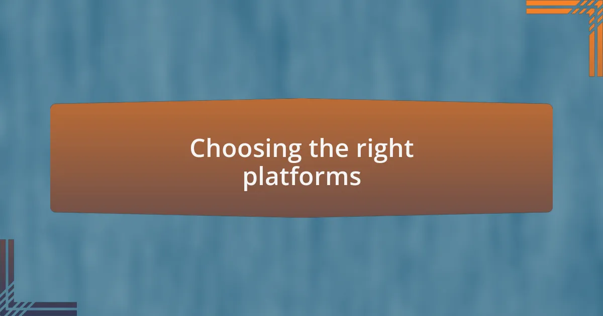 Choosing the right platforms