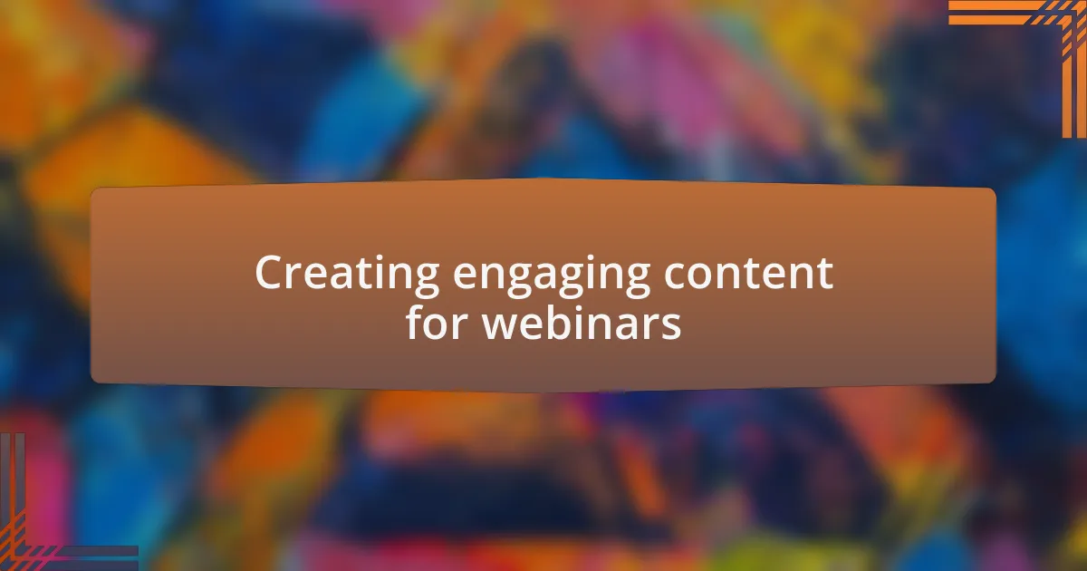 Creating engaging content for webinars