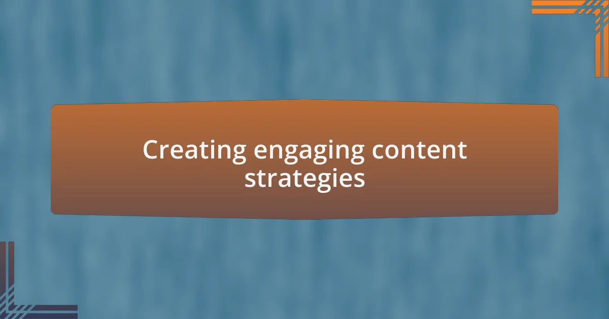 Creating engaging content strategies