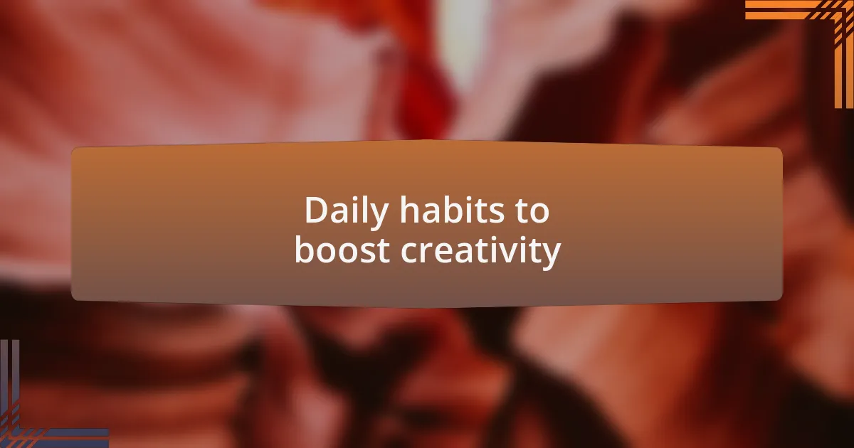 Daily habits to boost creativity