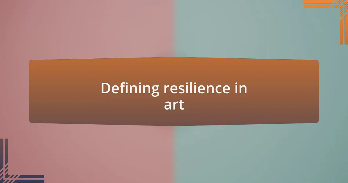 Defining resilience in art