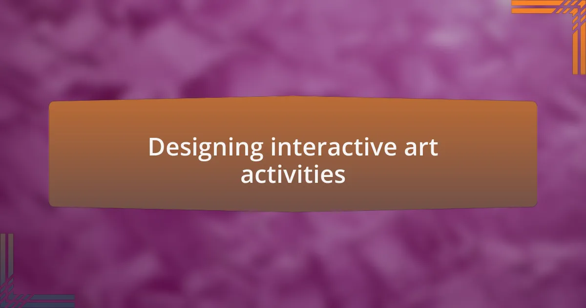 Designing interactive art activities