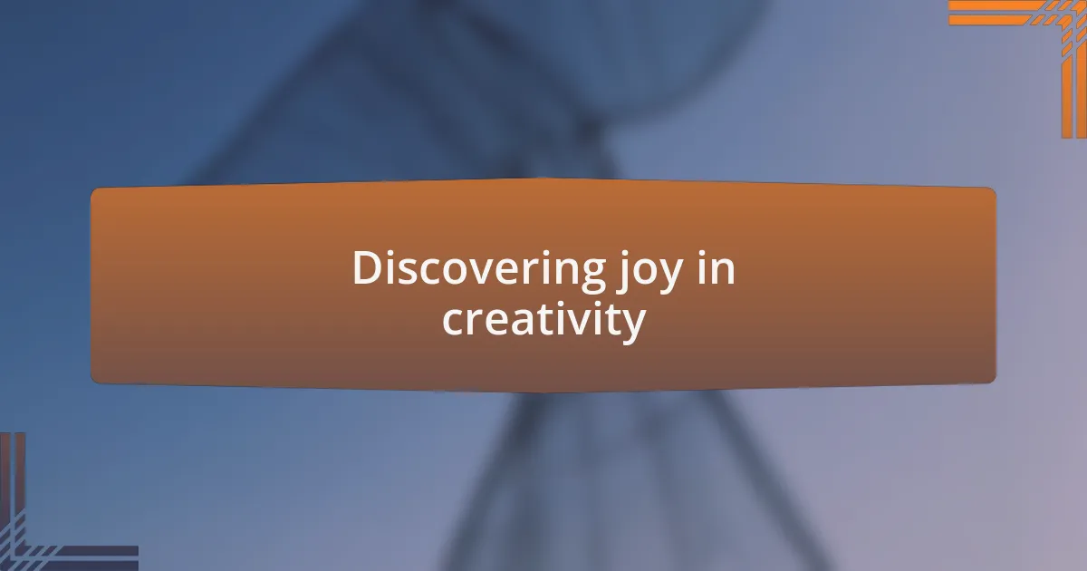 Discovering joy in creativity
