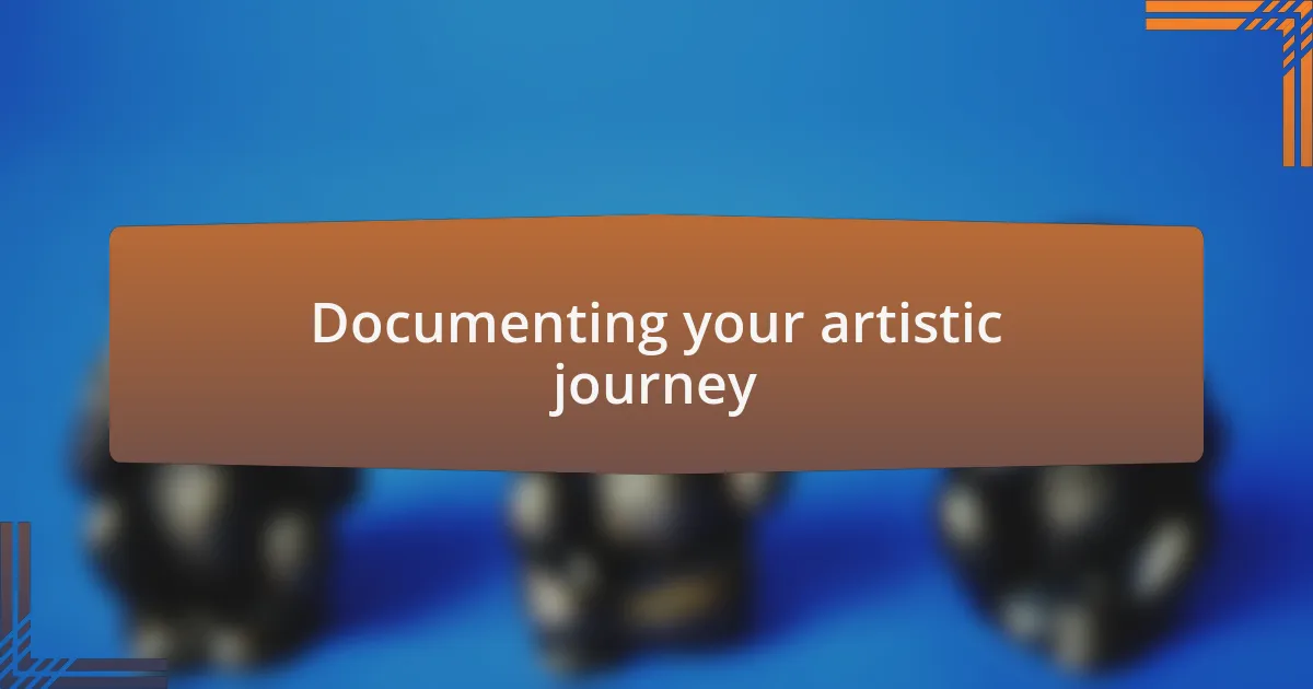 Documenting your artistic journey