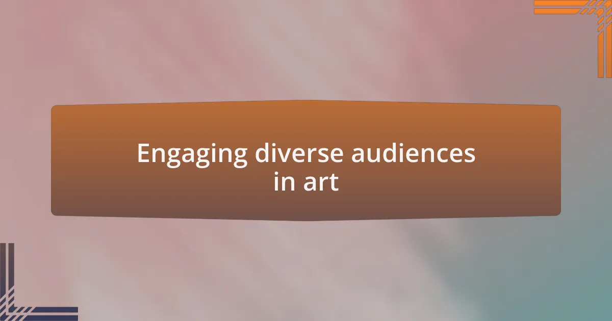 Engaging diverse audiences in art