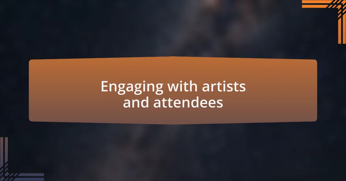 Engaging with artists and attendees