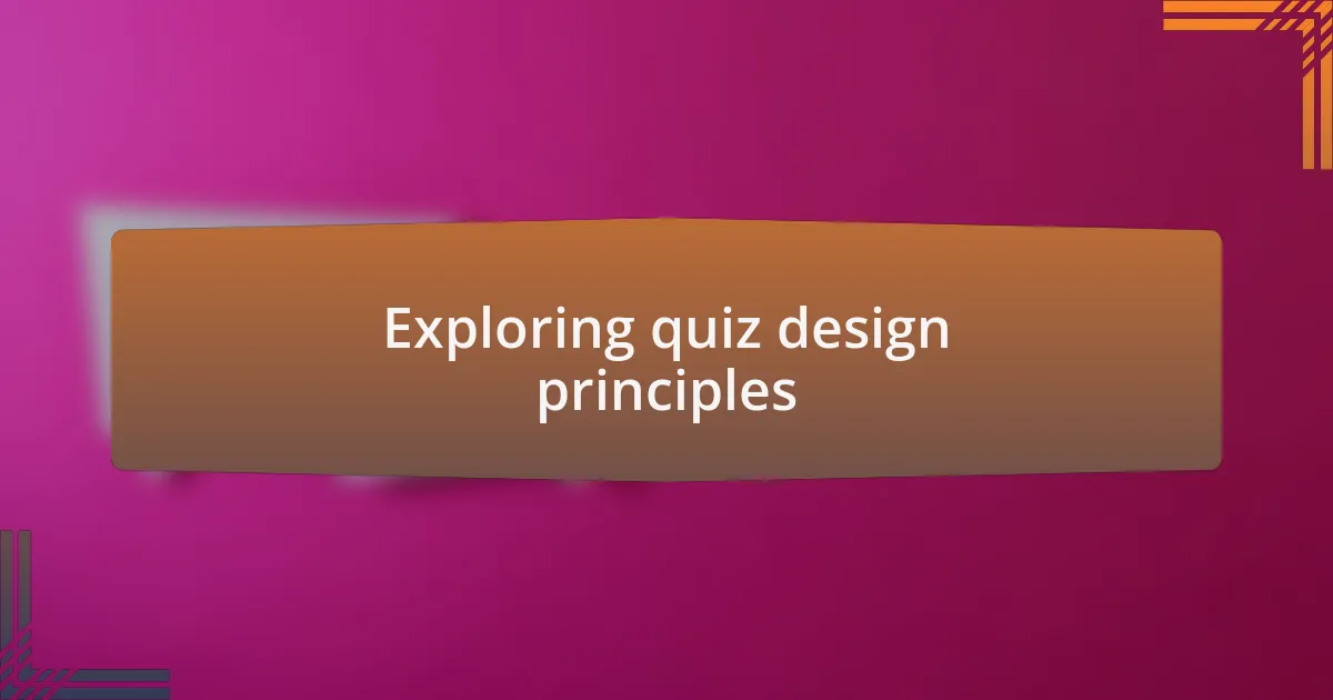 Exploring quiz design principles