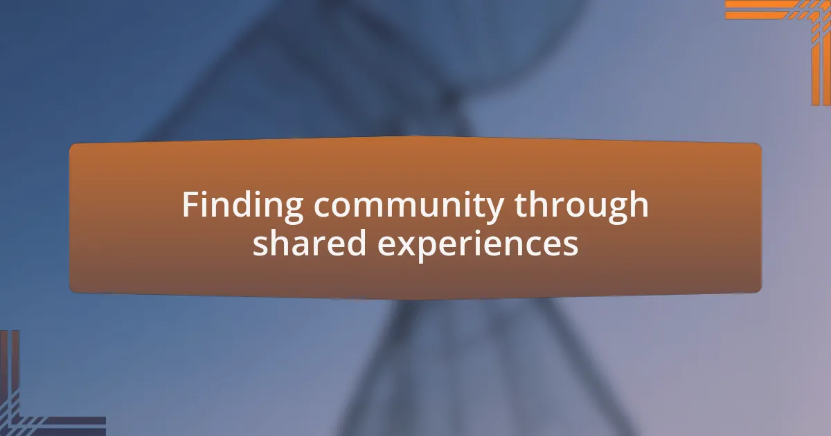 Finding community through shared experiences