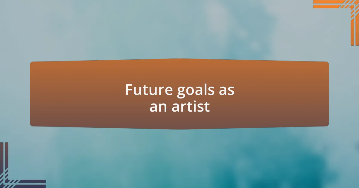 Future goals as an artist