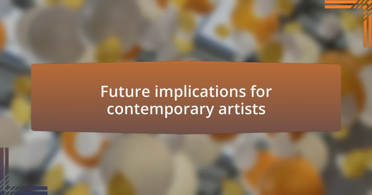 Future implications for contemporary artists