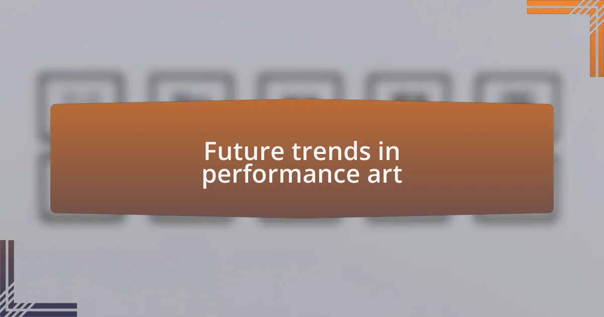 Future trends in performance art