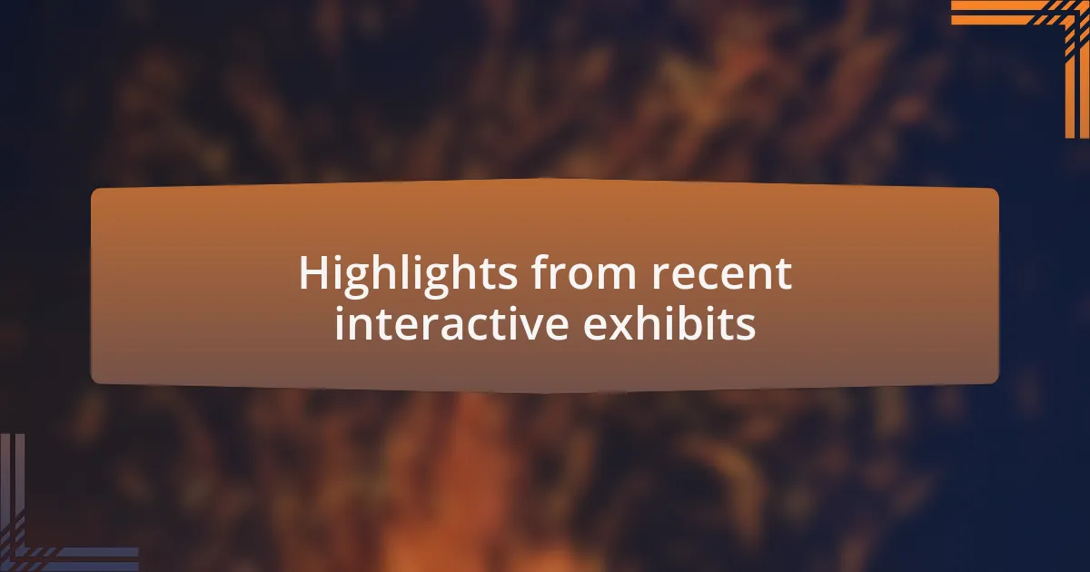 Highlights from recent interactive exhibits