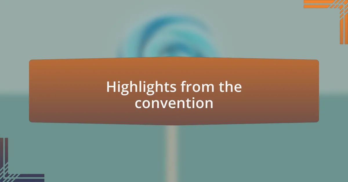 Highlights from the convention