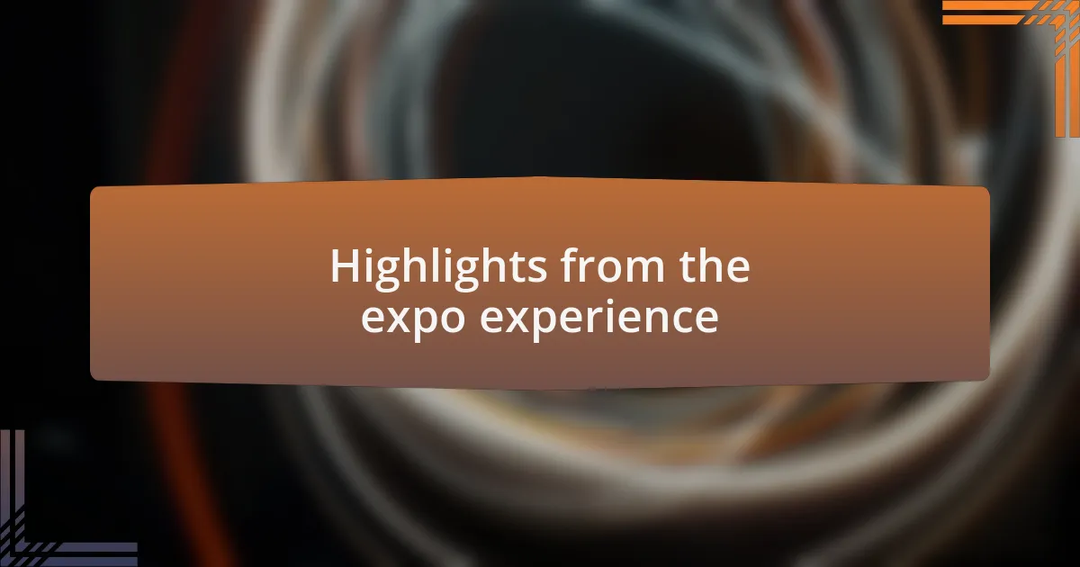 Highlights from the expo experience