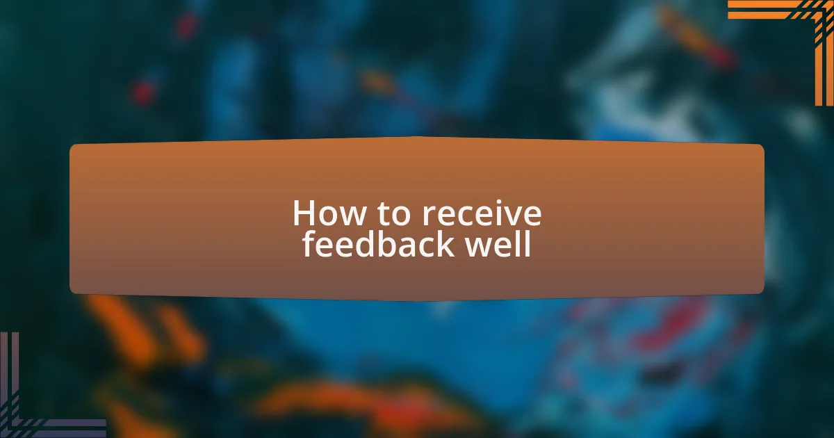 How to receive feedback well