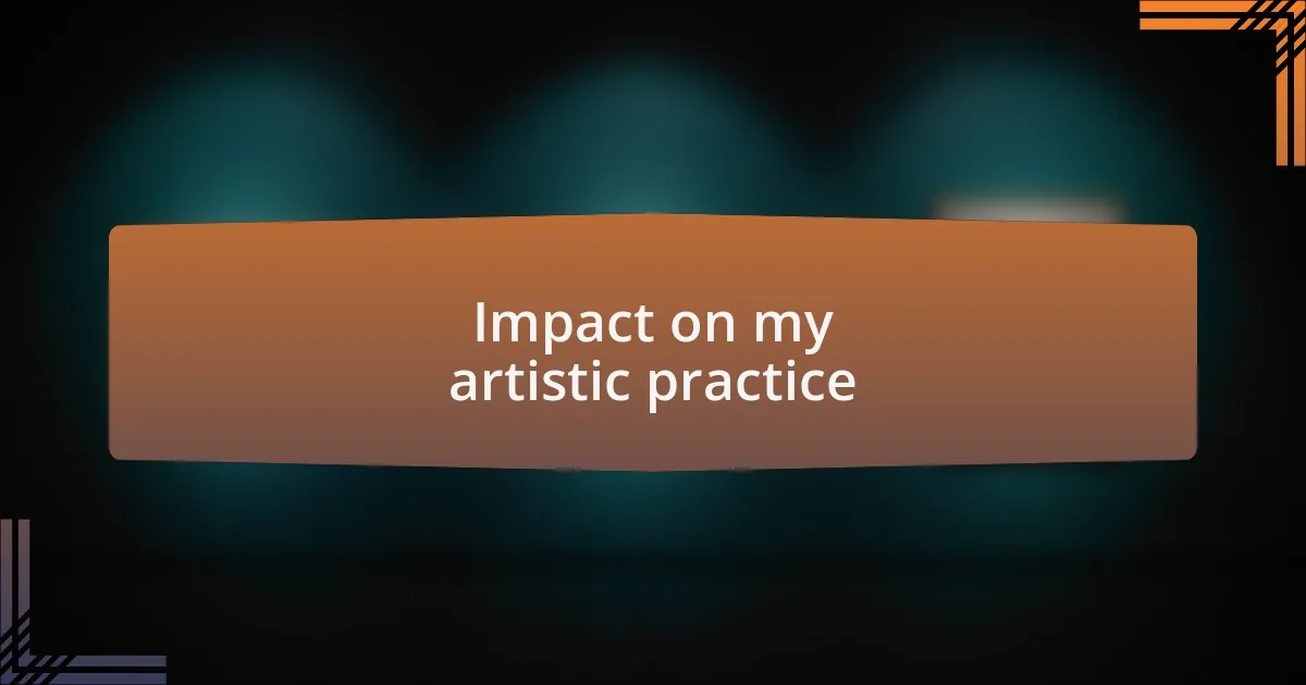 Impact on my artistic practice