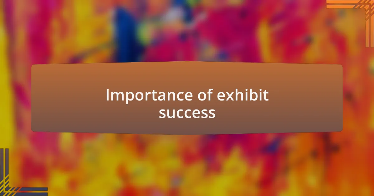 Importance of exhibit success