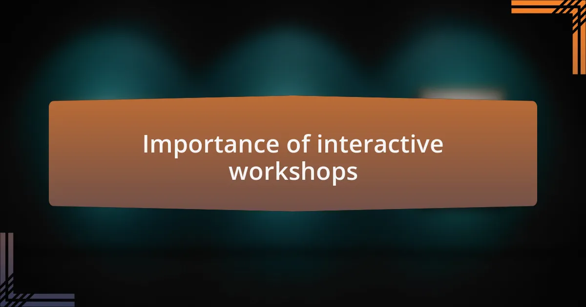 Importance of interactive workshops