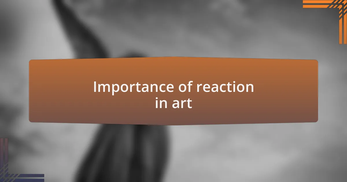 Importance of reaction in art