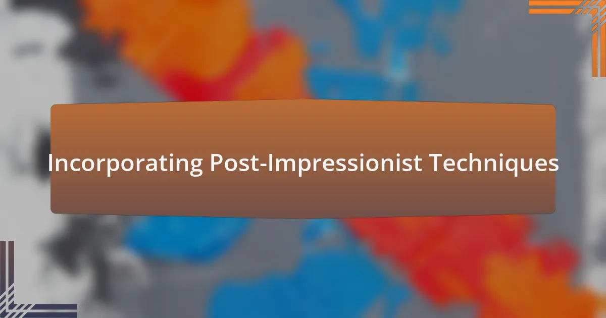 Incorporating Post-Impressionist Techniques