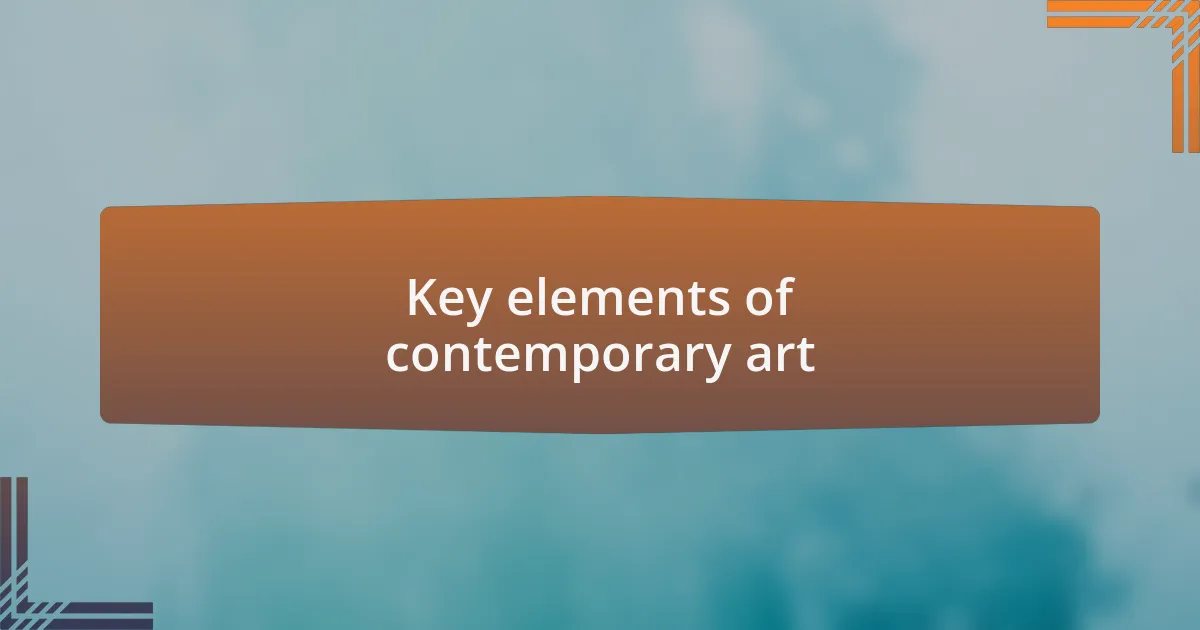 Key elements of contemporary art