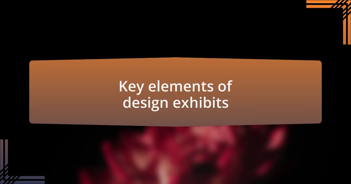 Key elements of design exhibits