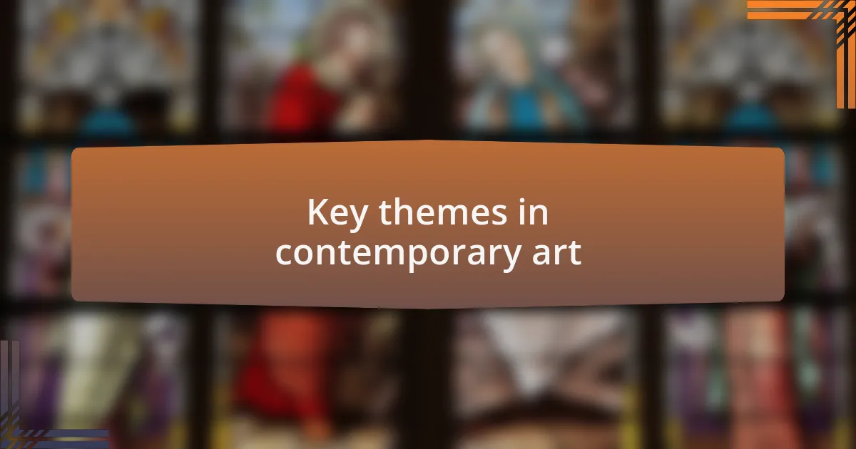 Key themes in contemporary art
