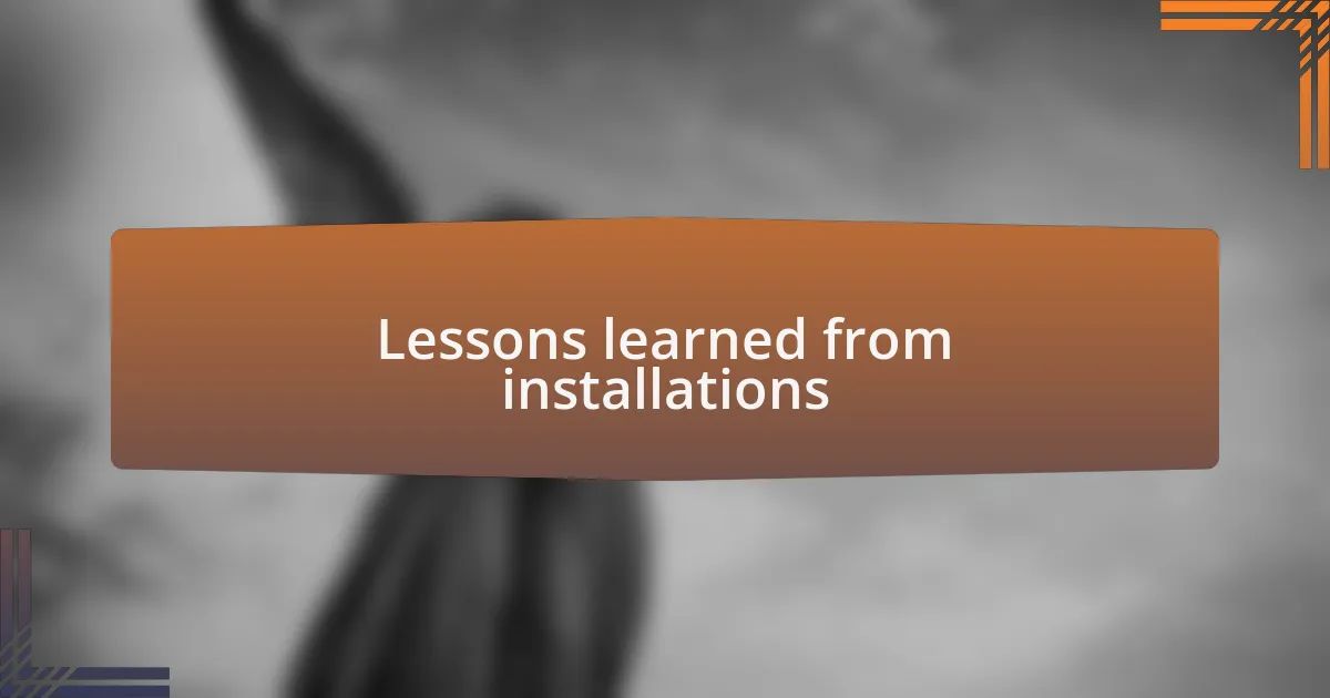 Lessons learned from installations