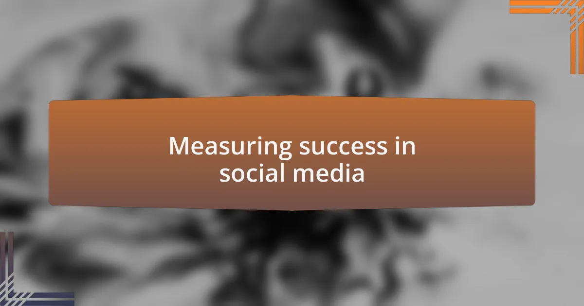 Measuring success in social media