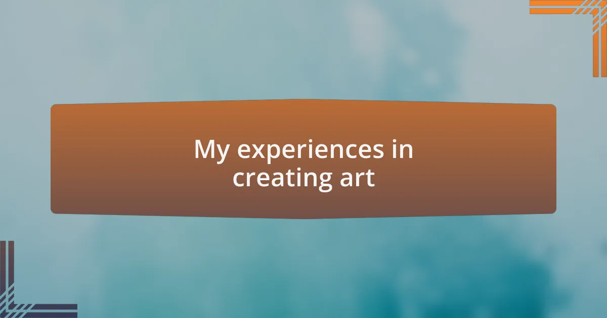 My experiences in creating art