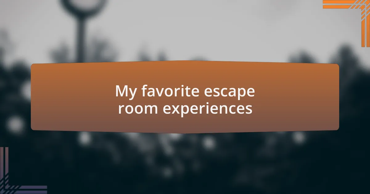 My favorite escape room experiences