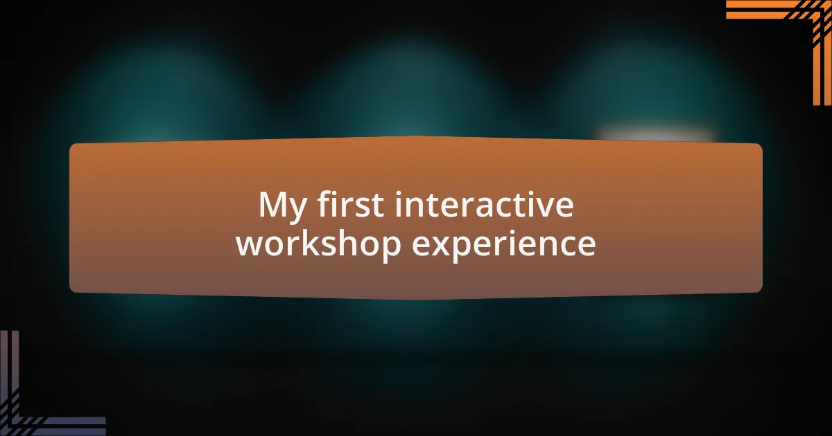 My first interactive workshop experience