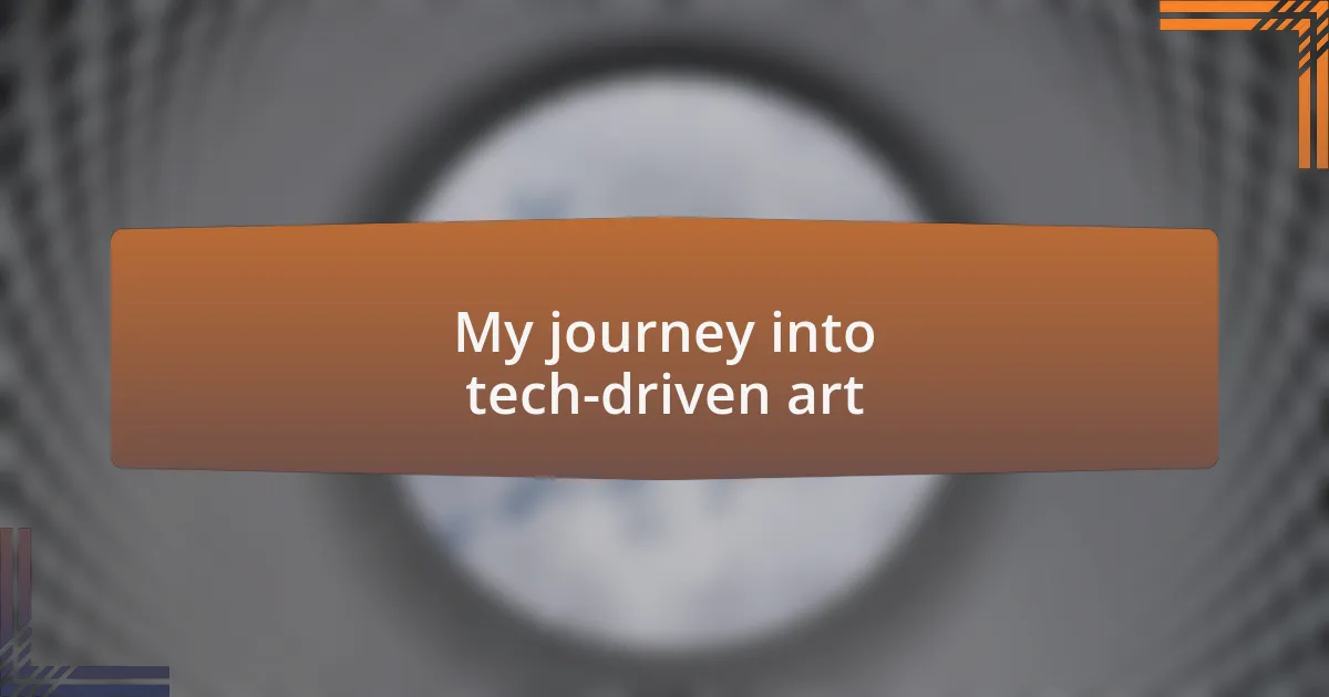 My journey into tech-driven art