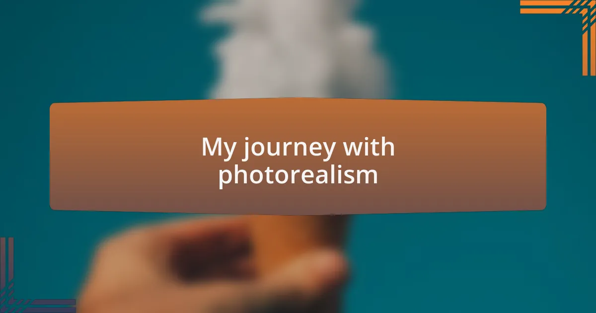 My journey with photorealism