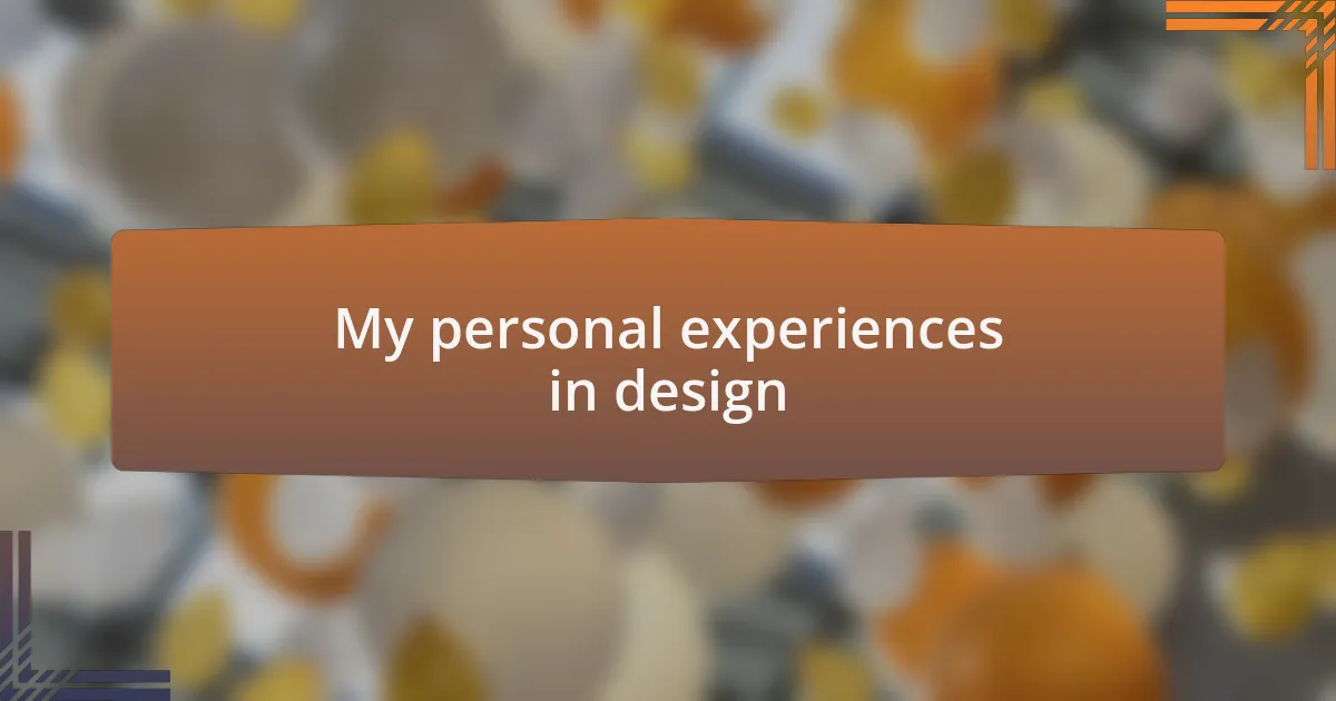 My personal experiences in design