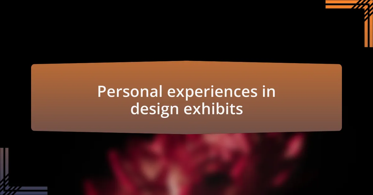 Personal experiences in design exhibits