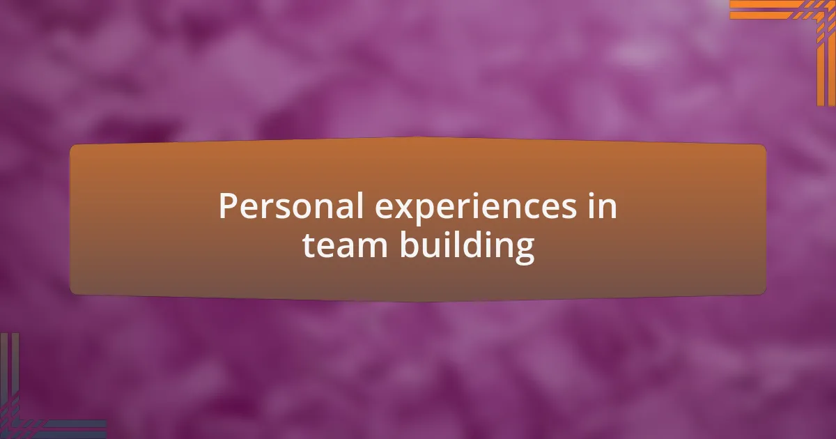 Personal experiences in team building