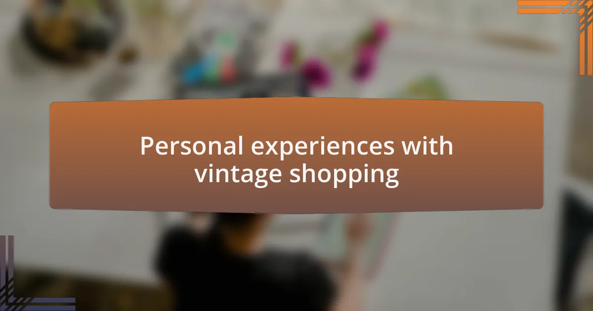 Personal experiences with vintage shopping