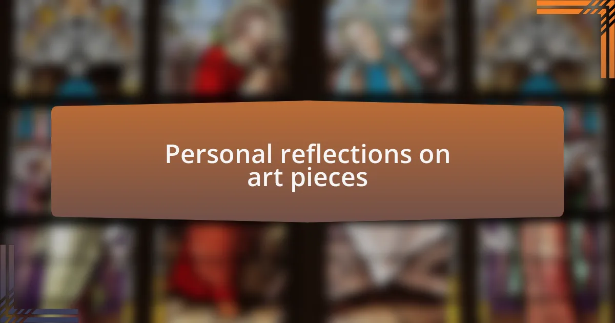 Personal reflections on art pieces