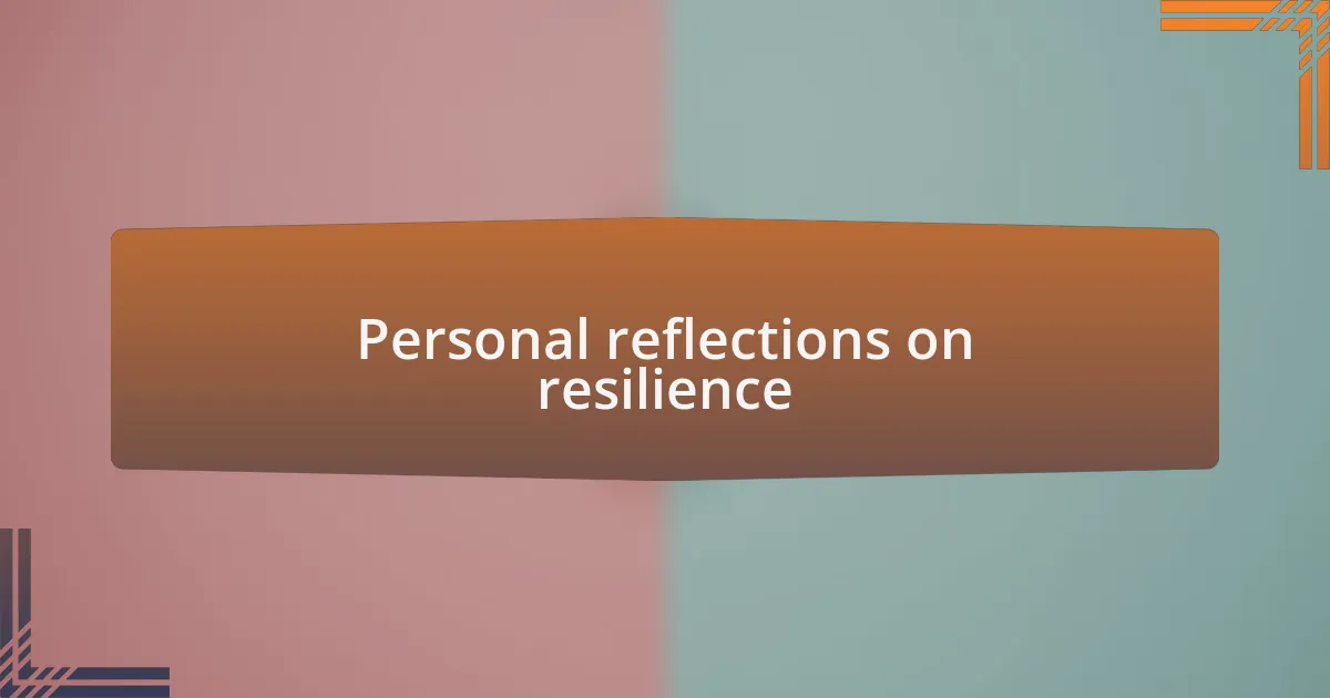Personal reflections on resilience