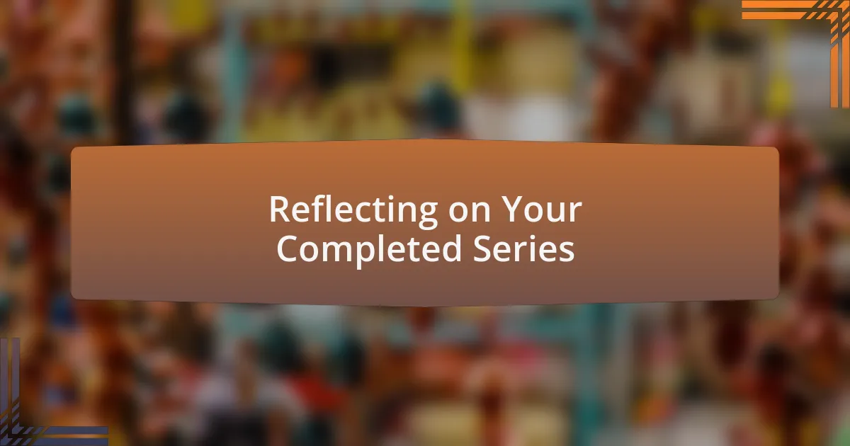 Reflecting on Your Completed Series