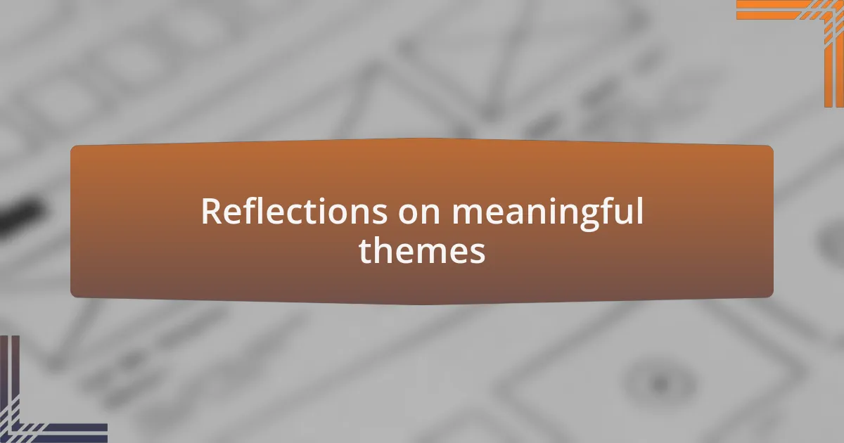 Reflections on meaningful themes