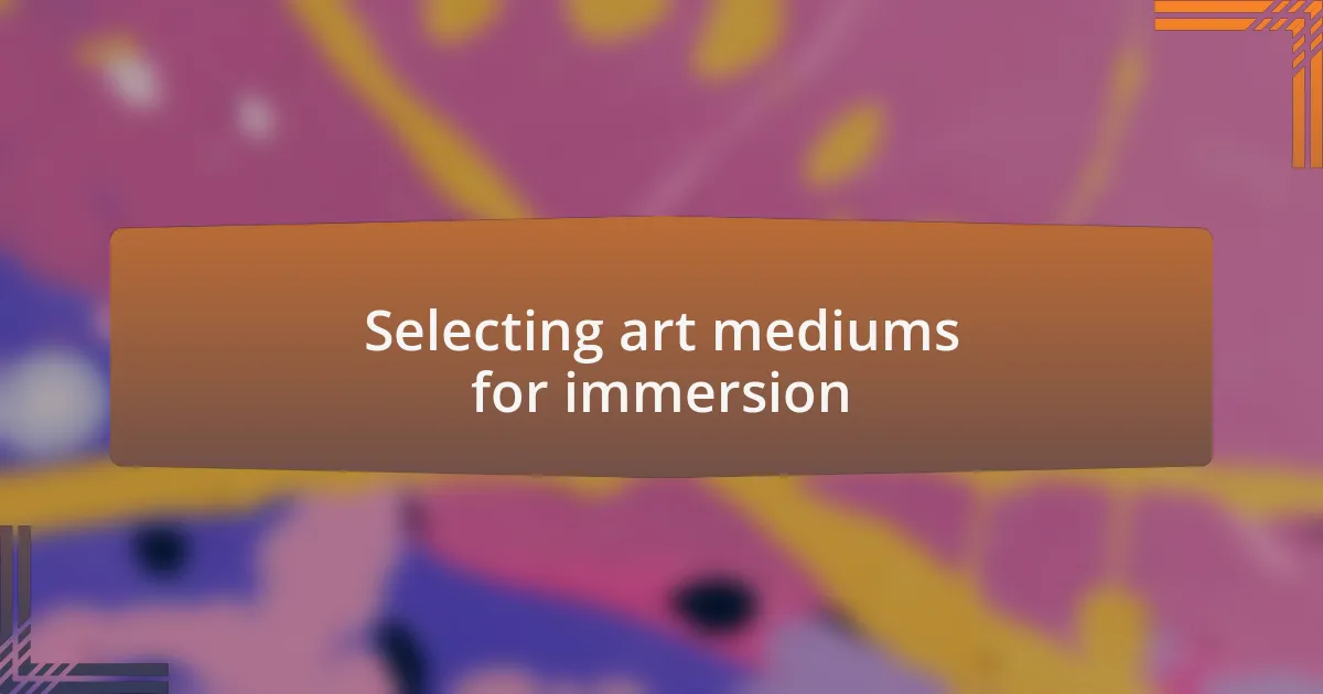 Selecting art mediums for immersion