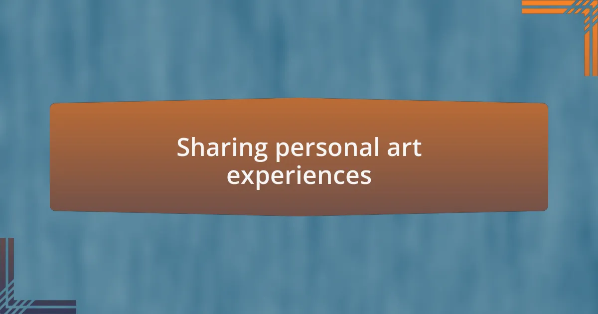 Sharing personal art experiences