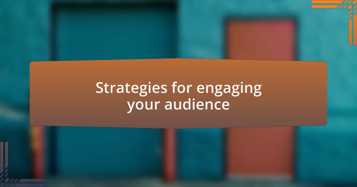 Strategies for engaging your audience