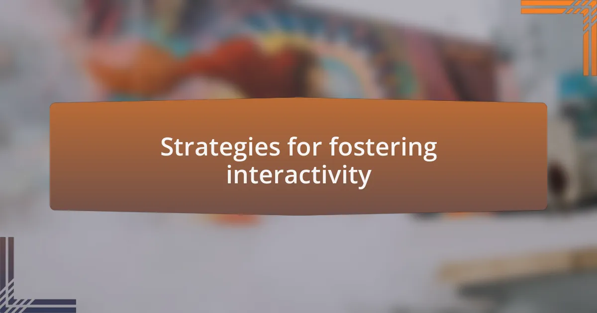 Strategies for fostering interactivity